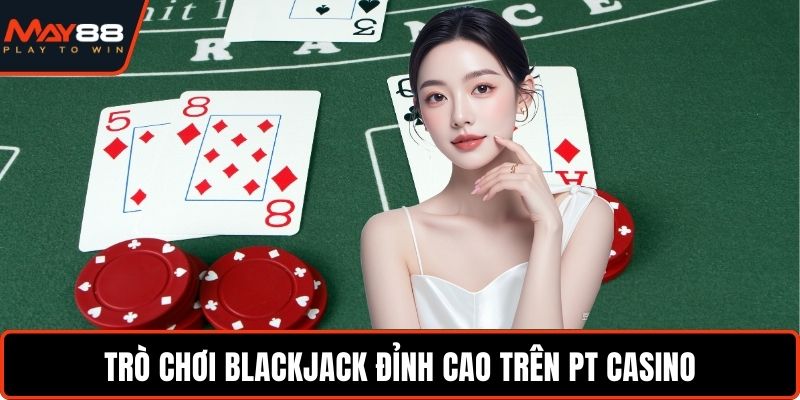 Chơi Blackjack 21 điểm tại MAY88